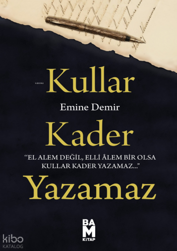 Kullar Kader Yazamaz;El Alem Değil Elli Âlem Bir Olsa Kullar Kader Yazamaz