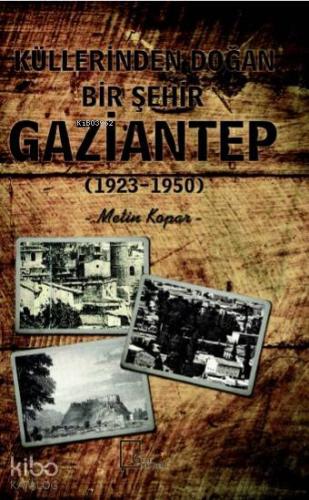 Küllerinden Doğan Bir Şehir Gaziantep (1923-1950)