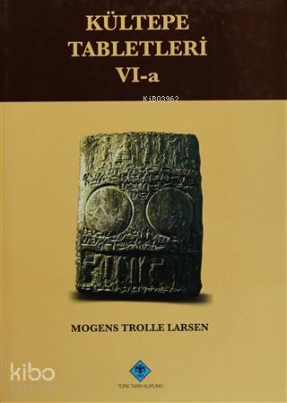 Kültepe Tabletleri 6-a The Archive Of The Salim-Assur Family Volume 1: The First Two Generations