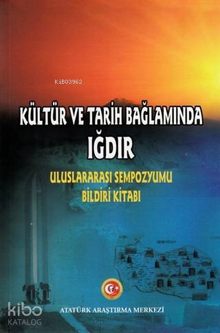 Kültür ve Tarih Bağlamında Iğdır; Uluslararası Sempozyumu Bildiri Kitabı