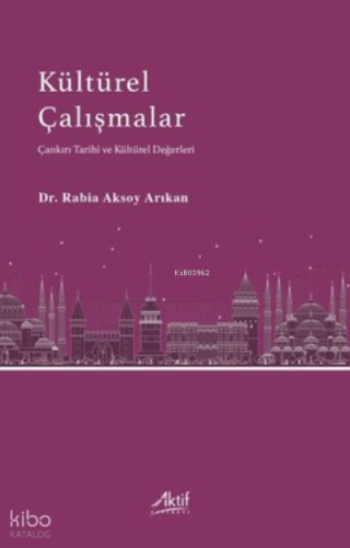 Kültürel Çalışmalar Çankırı Tarihi ve Kültürel Değerler