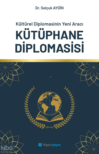 Kültürel Diplomasinin Yeni Aracı Kütüphane Diplomasisi