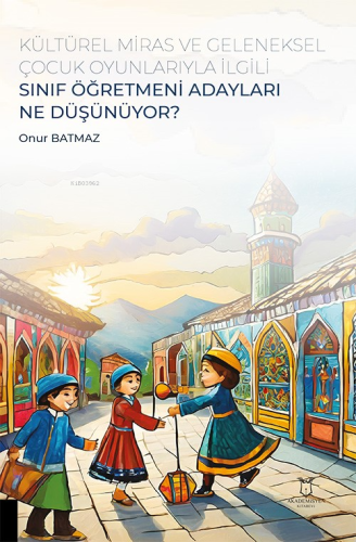 Kültürel Miras ve Geleneksel Çocuk Oyunlarıyla İlgili Sınıf Öğretmeni 
