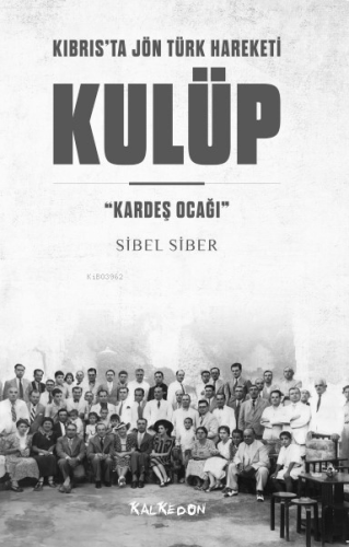 Kulüp – Kıbrıs’ta Jön Türk Hareketi “Kardeş Ocağı”