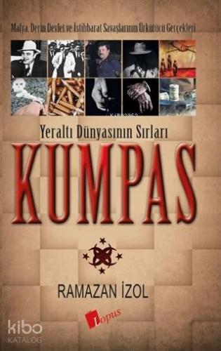 Kumpas - Yeraltı Dünyasının Sırları; Mafya, Derin Devlet ve İstihbarat Savaşlarının Ürkütücü Gerçekleri