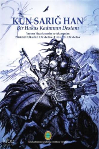 Kün Sarığ Han - Bir Hakas Kadınının Destanı