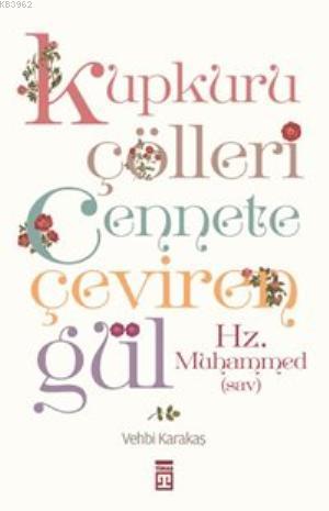 Kupkuru Çölleri Cennete Çeviren Gül/Hz. Muhammed(sav) - Kitapiks.com
