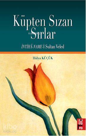 Küpten Sızan Sırlar; İntiha - Name- i Sultan Veled - Kitapiks.com