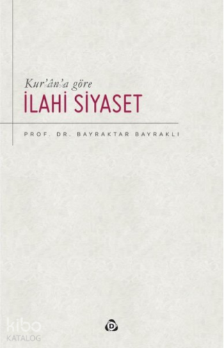 Kur’an’a Göre İlahi Siyaset - Kitapiks.com