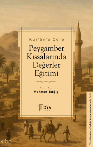 Kur’ân’a Göre Peygamber Kıssalarında Değerler Eğitimi;Values Education
