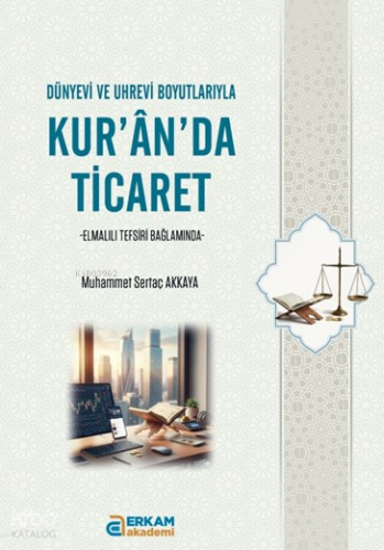 Kur’an’da Ticaret;Dünyevi ve Uhrevi Boyutlarıyla