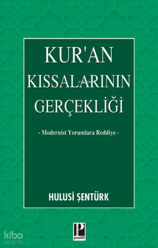 Kur’an Kıssalarının Gerçekliği;Modernist Yorumlara Reddiye
