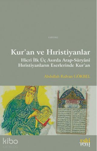 Kur’an ve Hıristiyanlar ;Hicri İlk Üç Asırda Arap-Süryani Hıristiyanların Eserlerinde Kur'an