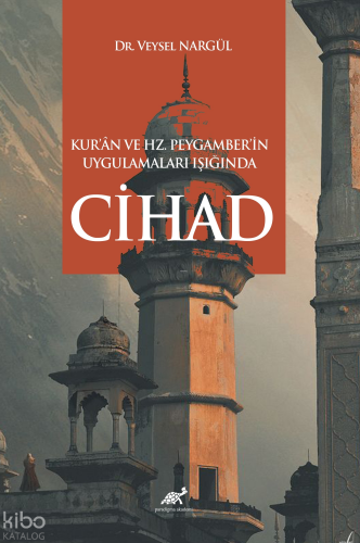 Kur’ân ve Hz. Peygamber’in Uygulamaları Işığında Cihad