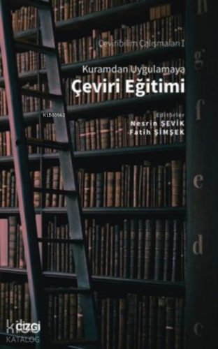 Kuramdan Uygulamaya Çeviri Eğitimi;Çeviribilim Çalışmaları 1
