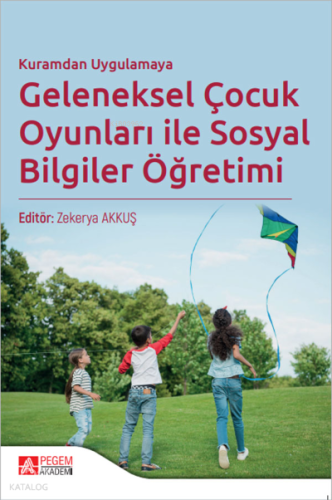 Kuramdan Uygulamaya Geleneksel Çocuk Oyunları ile Sosyal Bilgiler Öğretimi