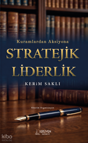 Kuramlardan Aksiyona Stratejik Liderlik
