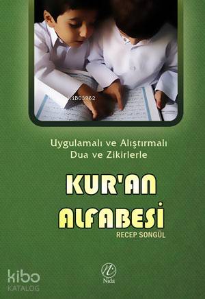 Kur'an Alfabesi; Uygulamalı ve Alıştırmalı Dua ve Zikirlerle - Kitapik