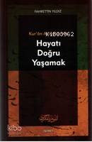 Kur'an Aydınlığında Hayatı Doğru Yaşamak