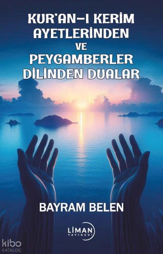 Kuran-I Kerim Ayetlerinden Ve Peygamberler Dilinden Dualar