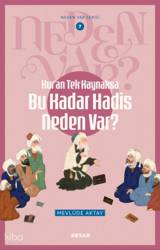 Kur'an Tek Kaynaksa    Bu Kadar Hadis Neden Var?;Neden Var Serisi -7