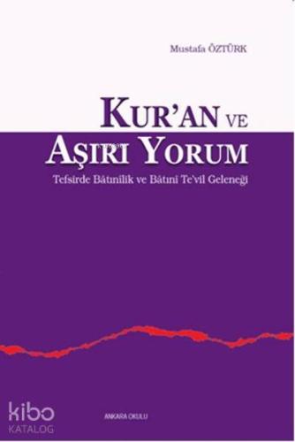 Kur'an ve Aşırı Yorum; Tefsirde Batınilik ve Te'vil Geleneği