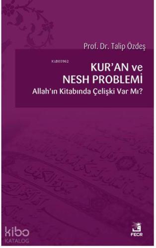 Kur'an ve Nesh Problemi; Allah'ın Kitabında Çelişki Var Mı?
