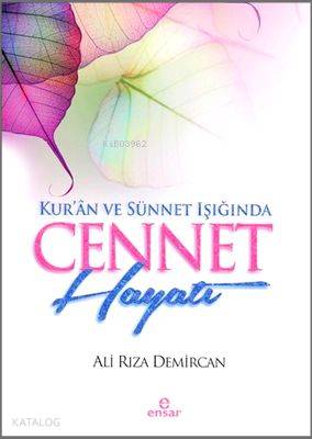 Kur'ân ve Sünnet Işığında Cennet Hayatı - Kitapiks.com