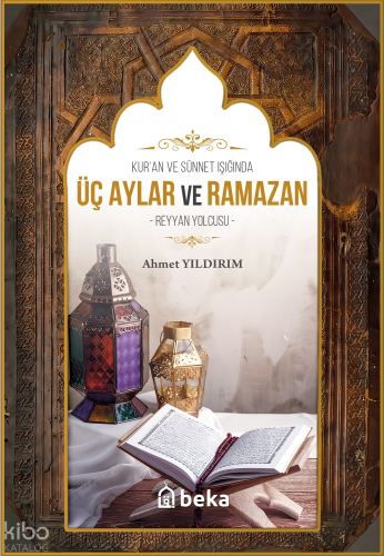 Kuran Ve Sünnet Işığında Üç Aylar ve Ramazan;Reyyan Yolcusu