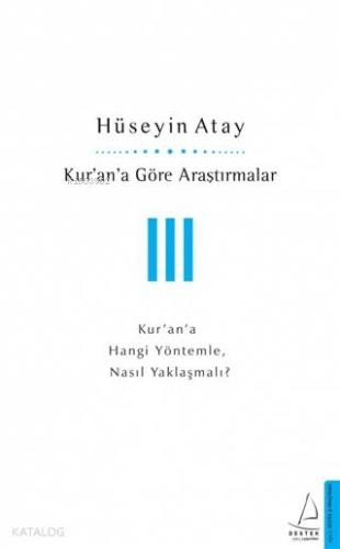 Kur'an'a Göre Araştırmalar 3; Kur'an'a Hangi Yöntemle, Nasıl Yaklaşmalı?
