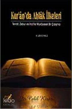 Kur'an'da Ahlak İlkeleri; Tevrat Zebur ve İncil'le Mukayeseli Bir Çalışma