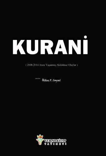 Kurani;( 2008-2014 Arası Yaşanmış Akılalmaz Olaylar ) - Kitapiks.com