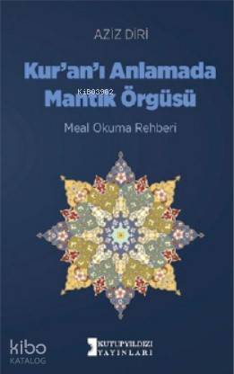 Kuranı Anlamada Mantık Örgüsü; -Meal Okuma Rehberi-