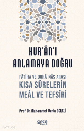Kur'an'ı Anlamaya Doğru;Fâtiha ve Duhâ-Nâs Arası Kısa Sûrelerin Meâl ve Tefsîri