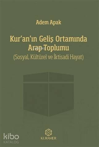 Kur'an'ın Geliş Ortamında Arap Toplumu; Sosyal, Kültürel ve İktisadi Hayat
