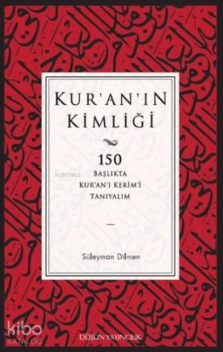 Kur'an'ın Kimliği; 150 Başlıkta Kur'an'ı Kerim'i Tanıyalım