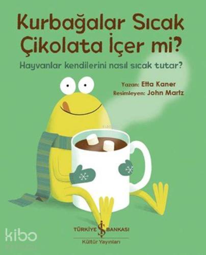 Kurbağalar Sıcak Çikolata İçer Mi?; Hayvanlar Kendilerini Nasıl Sıcak Tutar?
