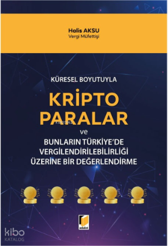 Küresel Boyutuyla Kripto Paralar;; Bunların Türkiye'de Vergilendirilebilirliği Üzerine Bir Değerlendirme