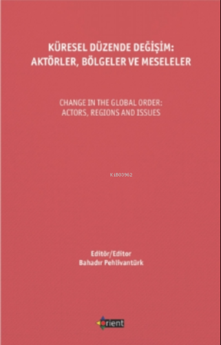 Küresel Düzende Değişim: Aktörler, Bölgeler Ve Meseleler;Change In The Global Order: Actors, Regions And Issues