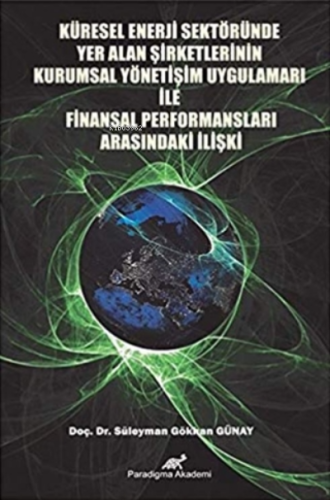 Küresel Enerji Sektöründe Yer Alan Şirketlerinin Kurumsal Yönetişim Uygulamaları İle;Finansal Performansları Arasındaki İlişki