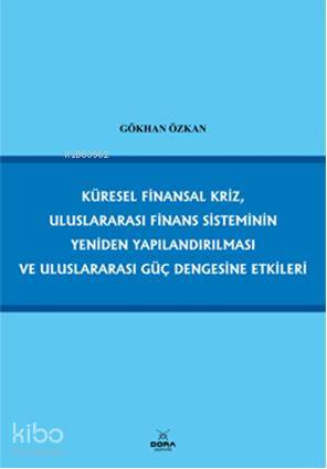 Küresel Finansal Kriz, Uluslararası Finans Sisteminin Yeniden Yapılandırılması; ve Uluslararası Güç Dengesine Etkileri