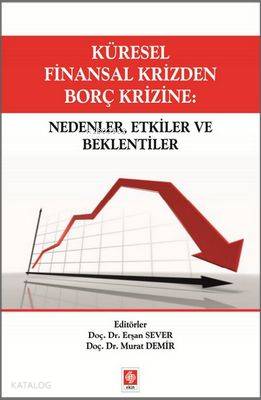 Küresel Finansal Krizden Borç Krizine; Nedenler, Etkiler ve Beklentiler