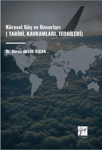 Küresel Göç Ve Unsurları;(Tarihi, Kavramları, Teorileri)