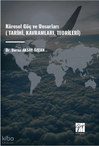 Küresel Göç Ve Unsurları;(Tarihi, Kavramları, Teorileri)