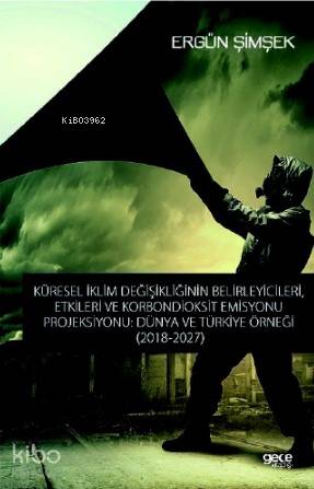 Küresel İklim Değişikliğinin Belirleyicileri, Etkileri ve Karbondioksit Emisyonu Projikyonu; Dünya ve Türkiye Örneği