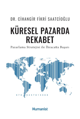 Küresel Pazarda Rekabet Pazarlama Stratejisi İle İhracatta Başarı - Ki