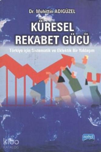 Küresel Rekabet Gücü; Türkiye için Sistematik ve Eklektik Bir Yaklaşım