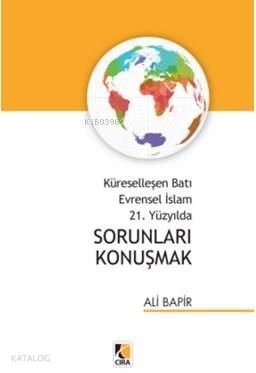 Küreselleşen Batı Evrensel İslam 21. Yüzyılda Sorunları Konuşmak