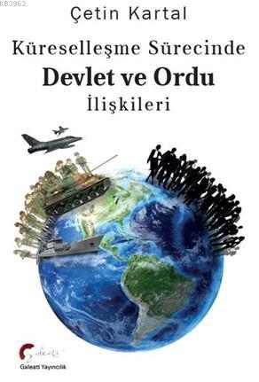 Küreselleşme Sürecinde Devlet ve Ordu İlişkileri - Kitapiks.com