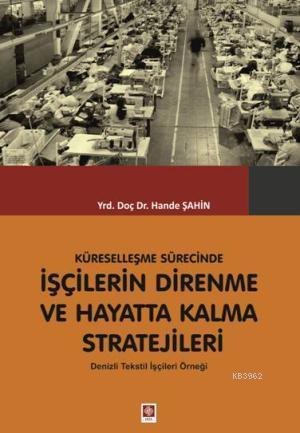 Küreselleşme Sürecinde İşçilerin Direnme ve Hayatta Kalma Stratejileri